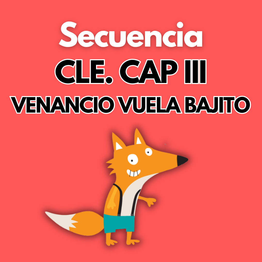Secuencia Didáctica: CLE Cap III "Venancio vuela bajito". Primer grado