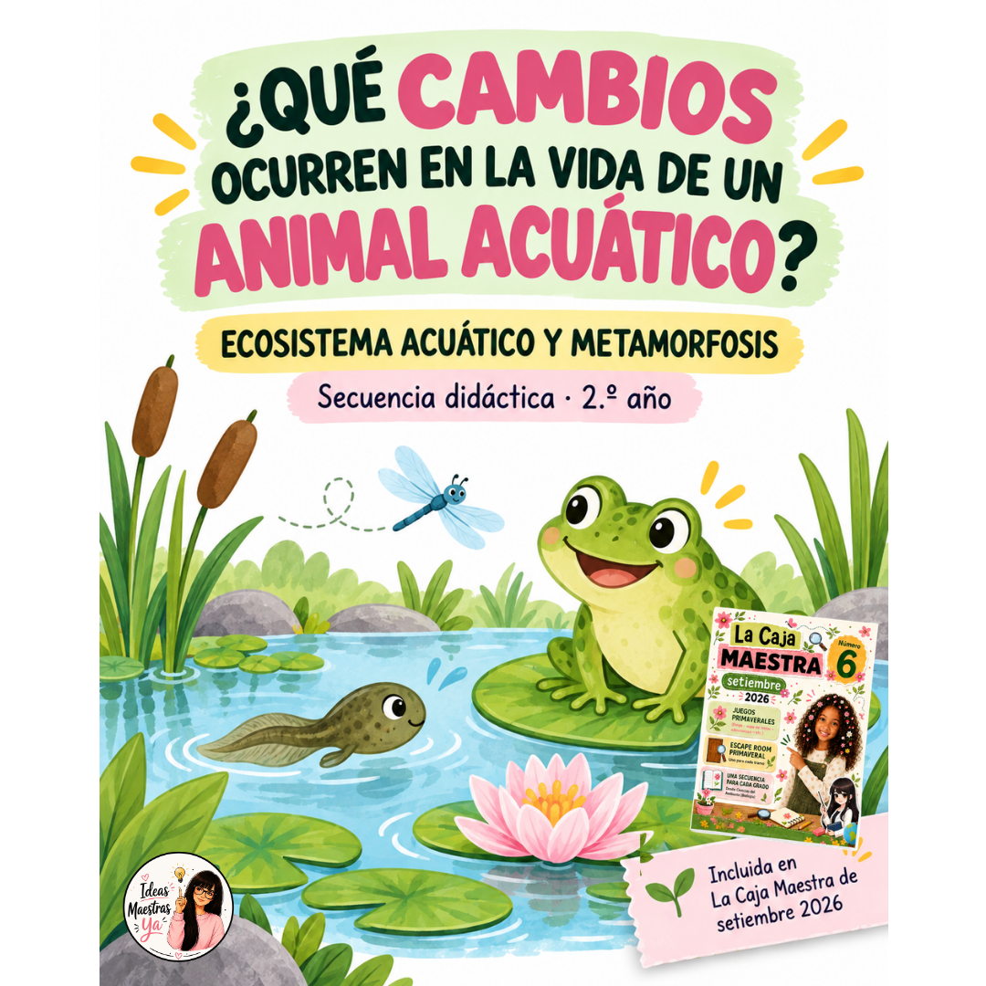 Secuencia Didáctica: Ecosistema acuático y metamorfosis. Segundo grado. (Recurso que pertenece a Caja Maestra de Setiembre 2026)